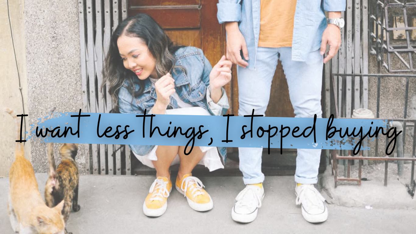I Want Less Things, I Stopped Buying